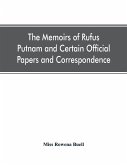 The memoirs of Rufus Putnam and certain official papers and correspondence