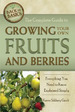 The Complete Guide to Growing Your Own Fruits and Berries Everything You Need to Know Explained Simply (eBook, ePUB) - Szklany Gault, Karen