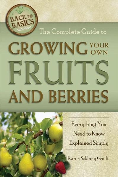 The Complete Guide to Growing Your Own Fruits and Berries Everything You Need to Know Explained Simply (eBook, ePUB) The Complete Guide to Growing Your Own Fruits and Berries Everything You Need to Know Explained Simply (eBook, ePUB)