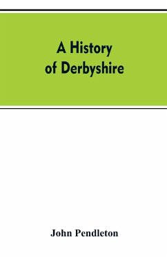 A history of Derbyshire - Pendleton, John