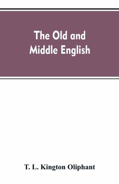 The Old and Middle English - Oliphant, T. L. Kington