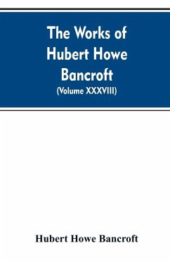 Cover The Works of Hubert Howe Bancroft. Volume XXXVIII. Essays and Miscellany