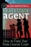 So You Want to Be a Real Estate Agent How to Pass Your State License Exam (eBook, ePUB)