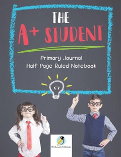 The A+ Student Primary Journal Half Page Ruled Notebook - Journals and Notebooks