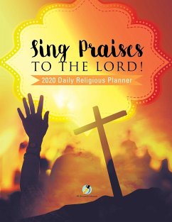 Sing Praises to the Lord! 2020 Daily Religious Planner - Journals and Notebooks