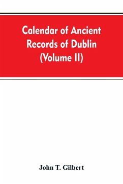 Cover Calendar of ancient records of Dublin, in the possession of the municipal corporation of that city (Volume II)