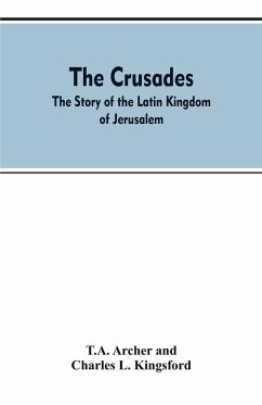 The Crusades - Archer, T. A.; Kingsford, Charles L.