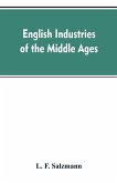 English industries of the middle ages, being an introduction to the industrial history of medieval England