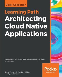 Architecting Cloud Native Applications - Arora, Kamal; Farr, Erik; Gilbert, John