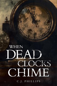 When Dead Clocks Chime - Phillips, C. J.