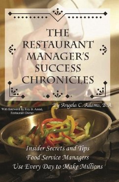 The Restaurant Manager's Success Chronicles Insider Secrets and Techniques Food Service Managers Use Every Day to Make Millions (eBook, ePUB) - Adams, Angela C