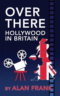 Over There - Hollywood in Britain (hardback) - Frank, Alan