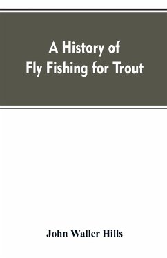 A history of fly fishing for trout - Hills, John Waller