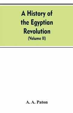 A History of the Egyptian Revolution, from the Period of the Mamelukes to the Death of Mohammed Ali - Paton, A. A.
