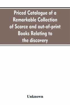Priced catalogue of a remarkable collection of scarce and out-of-print books relating to the discovery, settlement, and history of the western hemisphere - Unknown