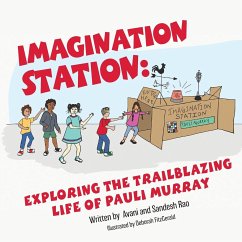 Imagination Station: Exploring the Trailblazing Life of Pauli Murray - Rao, Avani; Rao, Sandesh