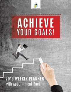 Achieve Your Goals! 2019 Weekly Planner with Appointment Book - Journals and Notebooks
