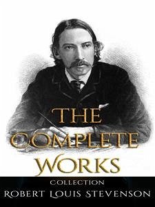 Robert Louis Stevenson: The Complete Works (eBook, ePUB) - Louis Stevenson, Robert