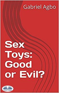 Sex Toys: Good Or Evil? (eBook, ePUB) - Agbo, Gabriel