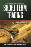 The Complete Guide to Investing In Short Term Trading How to Earn High Rates of Returns Safely (eBook, ePUB)