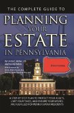 The Complete Guide to Planning Your Estate In Pennsylvania A Step-By-Step Plan to Protect Your Assets, Limit Your Taxes, and Ensure Your Wishes Are Fulfilled for Pennsylvania Residents (eBook, ePUB)