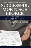 The Complete Guide to Becoming a Successful Mortgage Broker Insider Secrets You Need to Know (eBook, ePUB) The Complete Guide to Becoming a Successful Mortgage Broker Insider Secrets You Need to Know (eBook, ePUB)