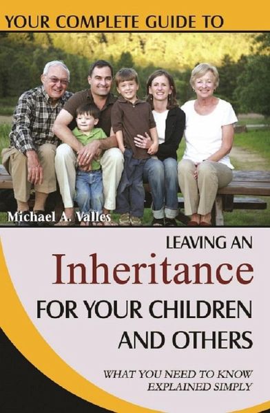 Your Complete Guide to Leaving An Inheritance For Your Children and Others What You Need to Know Explained Simply (eBook, ePUB) Your Complete Guide to Leaving An Inheritance For Your Children and Others What You Need to Know Explained Simply (eBook, ePUB)