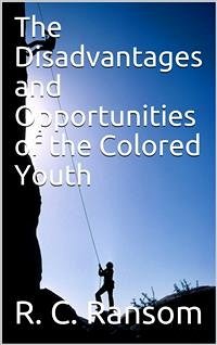 The Disadvantages and Opportunities of the Colored Youth (eBook, PDF) - C. Ransom, R.