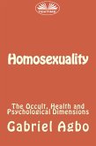 Homosexuality: The Occult, Health And Psychological Dimensions (eBook, ePUB)