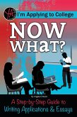 I'm Applying to College Now What? A Step-by-Step Guide to Writing Applications & Essays (eBook, ePUB)