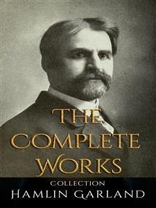 Hamlin Garland: The Complete Works (eBook, ePUB) - Garland, Hamlin