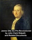James Otis the Pre-Revolutionary by John Clark Ridpath and Related Documents (eBook, ePUB)