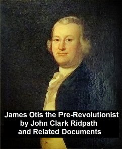 James Otis the Pre-Revolutionary by John Clark Ridpath and Related Documents (eBook, ePUB) - Ridpath, John Clark