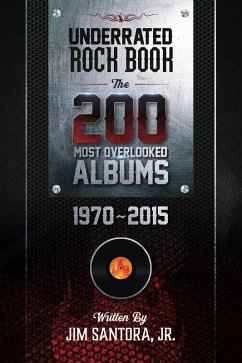 Underrated Rock Book: The 200 Most Overlooked Albums 1970-2015 (eBook, ePUB) - Santora, Jim