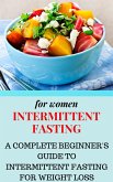Intermittent Fasting for Women: A Complete Beginner's Guide to Intermittent Fasting for Weight Loss (eBook, ePUB)