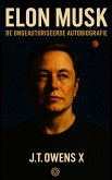 Elon Musk: De Ongeautoriseerde Autobiografie (eBook, ePUB)