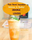 Plant Based Smoothies - Delicious & Healthy - Orange Lovers (Smoothie Recipes, #4) (eBook, ePUB)
