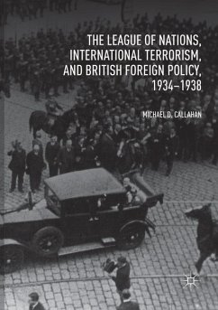 The League of Nations, International Terrorism, and British Foreign Policy, 1934¿1938 - Callahan, Michael D.