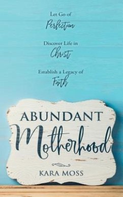 Abundant Motherhood (eBook, ePUB) - Moss, Kara