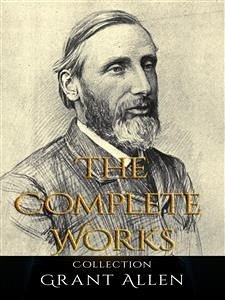 Grant Allen: The Complete Works (eBook, ePUB) - Allen, Grant
