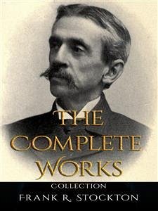 Frank R. Stockton: The Complete Works (eBook, ePUB) - R. Stockton, Frank