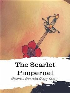 The Scarlet Pimpernel (eBook, ePUB) - Emmuska Orczy Orczy, Baroness