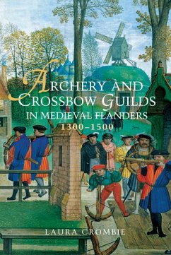 Archery and Crossbow Guilds in Medieval Flanders, 1300-1500 (eBook, PDF) - Crombie, Laura