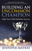 Building an Uncommon Champion (eBook, ePUB) Building an Uncommon Champion (eBook, ePUB)