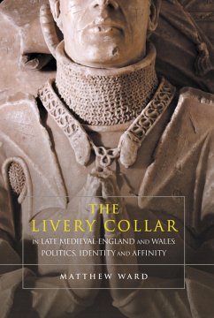 The Livery Collar in Late Medieval England and Wales (eBook, PDF) - Ward, Matthew J.