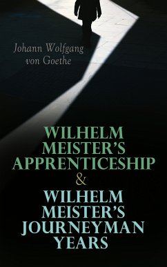 Wilhelm Meister's Apprenticeship & Wilhelm Meister's Journeyman Years (eBook, ePUB) - von Goethe, Johann Wolfgang