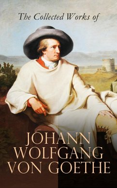 The Collected Works of Johann Wolfgang von Goethe (eBook, ePUB) - Goethe, Johann Wolfgang von
