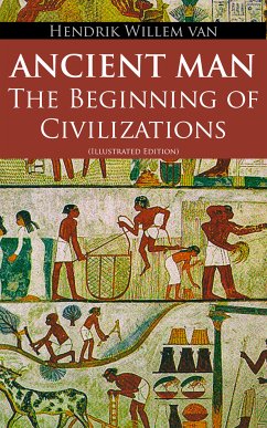 Ancient Man – The Beginning of Civilizations (Illustrated Edition) (eBook, ePUB) - van Loon, Hendrik Willem