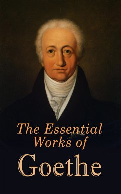 The Essential Works of Goethe (eBook, ePUB) - von Goethe, Johann Wolfgang