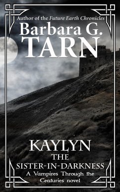Kaylyn the Sister-in-Darkness (Vampires Through the Centuries) (eBook, ePUB) - G. Tarn, Barbara